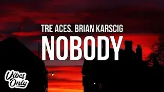 Tre Aces - NOBODY (Lyrics) ft. Brian Karscig