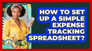 How To Set Up A Simple Expense Tracking Spreadsheet?