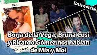 Mía y Moi | Entrevista con Bruna Cusí, Ricardo Gómez y Borja de la Vega