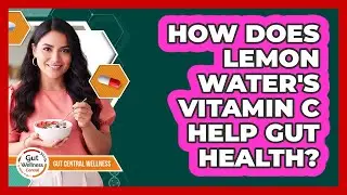 How Does Lemon Water's Vitamin C Help Gut Health?