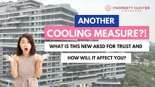 2022 Cooling Measure - What Is This New ABSD For Trust & How Will This Affect You?