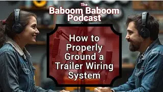 How to Properly Ground a Trailer Wiring System - Baboom Baboom Podcast