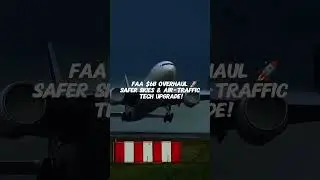 FAA announces $6B aviation tech upgrade & latest airspace warnings &mdash; quick update!