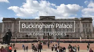 Post-Lockdown || Buckingham Palace - London 2021 || UK Edition Episode 5 🇬🇧