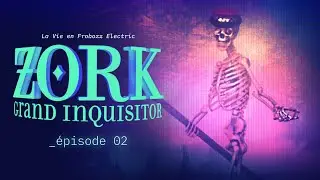 Zork Grand Inquisitor [Let's play FR ∙ Ep 02] ∙ La vie en Frobozz Electric
