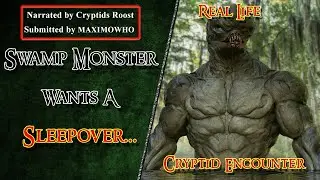 Swamp Monster Wants A Sleepover     (Real Life Unknown Cryptid Encounter)    ★★ Author: MAXIMOWHO
