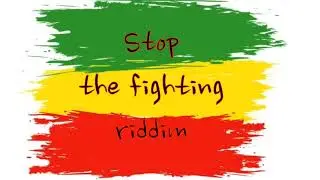 Stop The Fighting Riddim