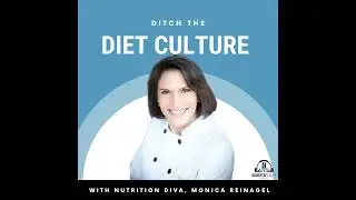 Ditch the Diet Culture with Nutrition Diva, Monica Reinagel