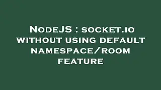 NodeJS : socket.io without using default namespace/room feature