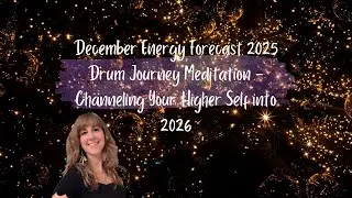 🔮DECEMBER 2025 Energy Update | Drum Sound Medicine Journey | Light Language