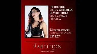 Inside the Kinky Wellness Revolution: 2024 Summit Preview + Rae Szereszewski