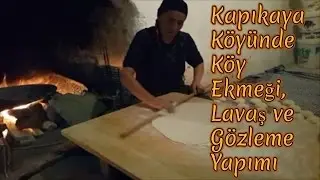 Kapıkaya Köyünde Köy Ekmeği, Lavaş ve Gözleme Yapımı - 2 -