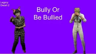 Bully Or Be Bullied | Deceit 2 Legacy