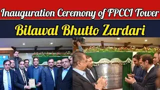 Inauguration Ceremony of FPCCI Tower & FPCCI Annexe By H. E. Mr. Bilawal Bhutto Zardari  | FPCCI