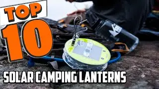 Best Solar Camping Lantern In 2025- Top 10 Solar Camping Lanterns Review