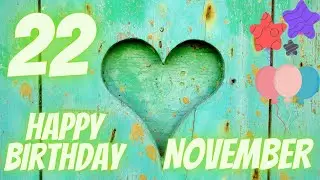 22 November BirthdayVideo | Happy Birthday Wishes | Happy Birthday Song | Best Birthday Messages |