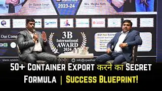 1 साल में 50+ Container Export करने का Secret Formula | Success Blueprint! | Export Import Business