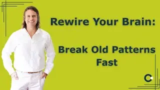 Rewire Your Brain: Break Old Patterns Fast