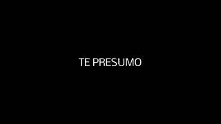 Te presumo