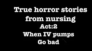 Another horror story in nursing.  What happens when an IV pump goes bad.