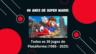 40 ANOS DE SUPER MARIO: TODOS OS 30 JOGOS DE PLATAFORMA EXPLICADOS EM 1 HORA (1985 - 2025)
