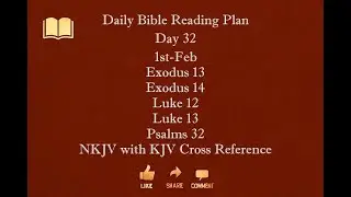 Day 032 1st Feb Exodus13 Exodus14 Luke12 Luke13 Psalms32 NKJV with KJV Cross Reference