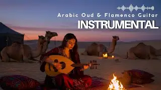 Oud Flow & Flamenco Soul - Spanish Guitar & Middle Eastern Melodies for Relaxation & Meditation