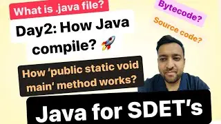 E2: How Java compilation works?🔥ByteCode?🔥.java vs .class file?🔥How 'public static void main' works?