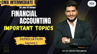 CMA Inter Group 1 | Financial Accounting | Depreciation – Important Topics | CA CS Harish Mathariya