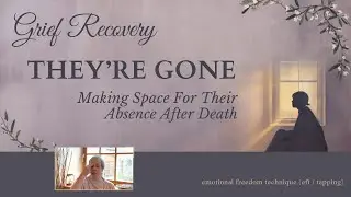 They Are Gone. Making Space for Their Absence After Death | EFT (Tapping)