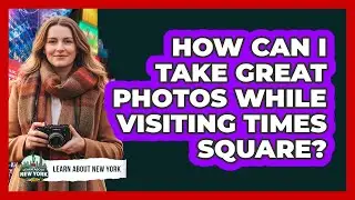 How Can I Take Great Photos While Visiting Times Square?