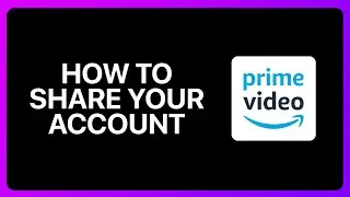 How To Share Your Amazon Prime Video Account Tutorial