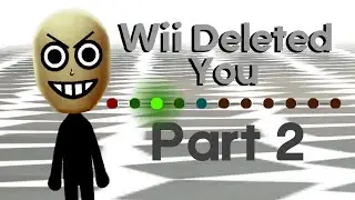 Wii Deleted You | Part 2 (creepypasta)