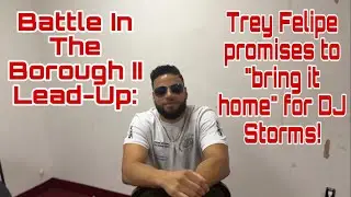 Battle In The Borough II Lead Up: Trey Felipe promises to 