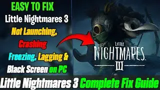 Как исправить ошибку Little Nightmares 3, которая не запускается, зависает, вылетает и отображает...
