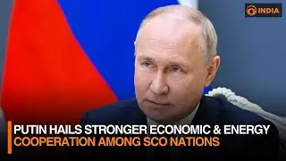 Putin Hails Stronger Economic & Energy Cooperation Among SCO Nations