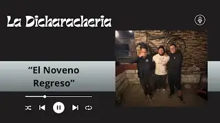 La Dicharacheria - El Noveno Regreso 