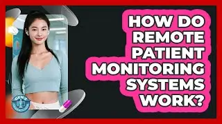 How Do Remote Patient Monitoring Systems Work?