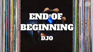 DJO -  END OF BEGINNING (Lyrics)