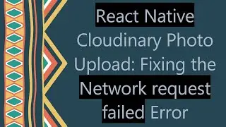 React Native Cloudinary Photo Upload: Fixing the Network request failed Error