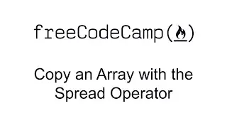 Copy an Array with the Spread Operator - Basic Data Structures - Free Code Camp