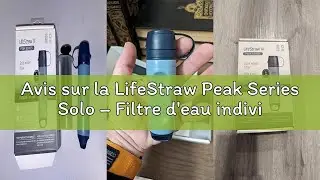 Avis sur la LifeStraw Peak Series Solo – Filtre d'eau individuel pour randonnée, camping, voyage, su