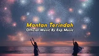 🎧 Mantan Terindah Song [Official Music Video] By Exp Music