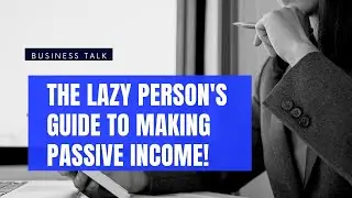 The lazy person's guide to making passive income!