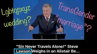 Steve Lawson&rsquo;s response to #AlistairBegg &rsquo;s defense of lgbtqpxyz &ldquo;wedding & marriage&rdquo;