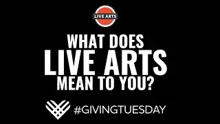 What Live Arts Means to Me