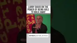 Larry David talks about the power of walking away
