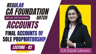 CA Foundation | Accounts | Lec 02 | Final Accounts  of Sole Propr | for May 2026 | by CA Sayali Mam