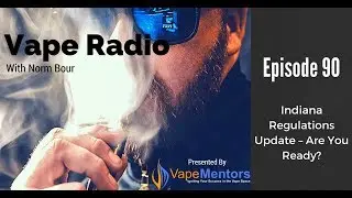 Vape Radio 90: Indiana Regulations Update &ndash; Are You Ready?
