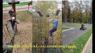 Parc de Aventura ZALAEGERSZEG, Ungaria - - entuziasm la &icirc;nceput, pl&acirc;nsete și panică la final!!!